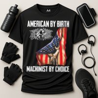 American Flag Machinist By Choice Funny For Machinist Performance Shirt
