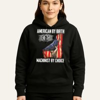 American Flag Machinist By Choice Funny For Machinist Hoodie