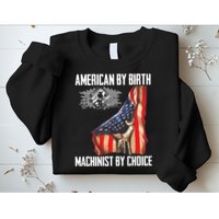 American Flag Machinist By Choice Funny For Machinist Sweatshirt