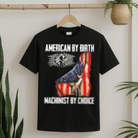 American Flag Machinist By Choice Funny For Machinist T-Shirt