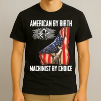 American Flag Machinist By Choice Funny For Machinist T-Shirt