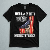 American Flag Machinist By Choice Funny For Machinist T-Shirt
