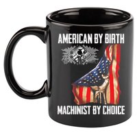 American Flag Machinist By Choice Funny For Machinist 11oz C Handle Ceramic Mug