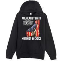 American Flag Machinist By Choice Funny For Machinist Premium Pullover Hoodie
