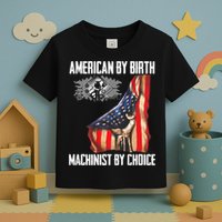 American Flag Machinist By Choice Funny For Machinist Toddler T-Shirt
