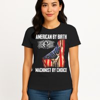American Flag Machinist By Choice Funny For Machinist Womens T-Shirt