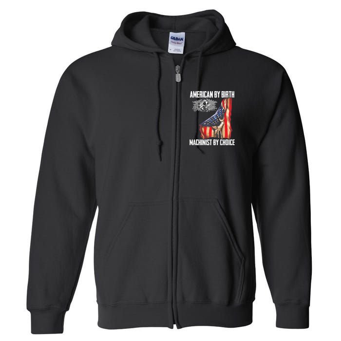 American Flag Machinist By Choice Funny For Machinist Full Zip Hoodie
