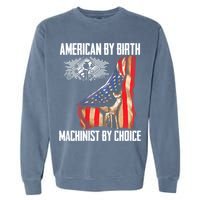 American Flag Machinist By Choice Funny For Machinist Garment-Dyed Sweatshirt