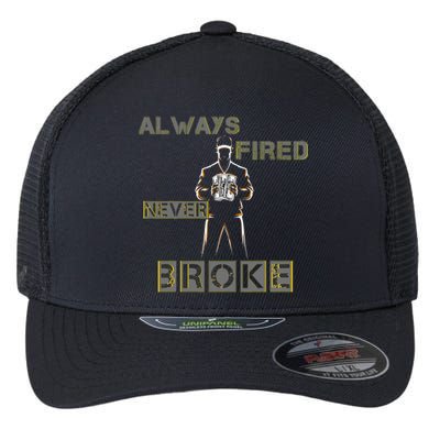 Always Fired Never Broke Funny Motivational Sayings Flexfit Unipanel Trucker Cap