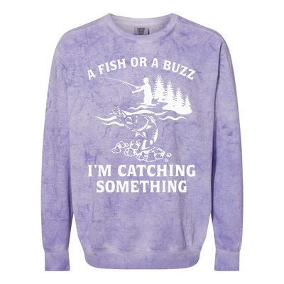 A Fish Or A Buzz I'm Catching Something Fishing Colorblast Crewneck Sweatshirt