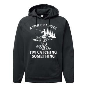 A Fish Or A Buzz I'm Catching Something Fishing Performance Fleece Hoodie