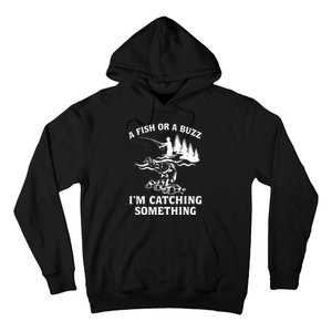 A Fish Or A Buzz I'm Catching Something Fishing Hoodie