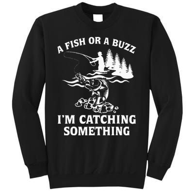 A Fish Or A Buzz I'm Catching Something Fishing Sweatshirt