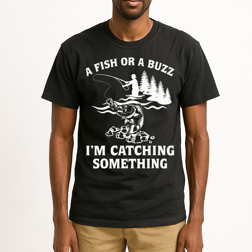 A Fish Or A Buzz I'm Catching Something Fishing Tall T-Shirt
