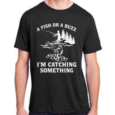 A Fish Or A Buzz I'm Catching Something Fishing Adult ChromaSoft Performance T-Shirt