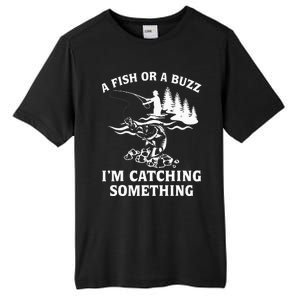 A Fish Or A Buzz I'm Catching Something Fishing Tall Fusion ChromaSoft Performance T-Shirt