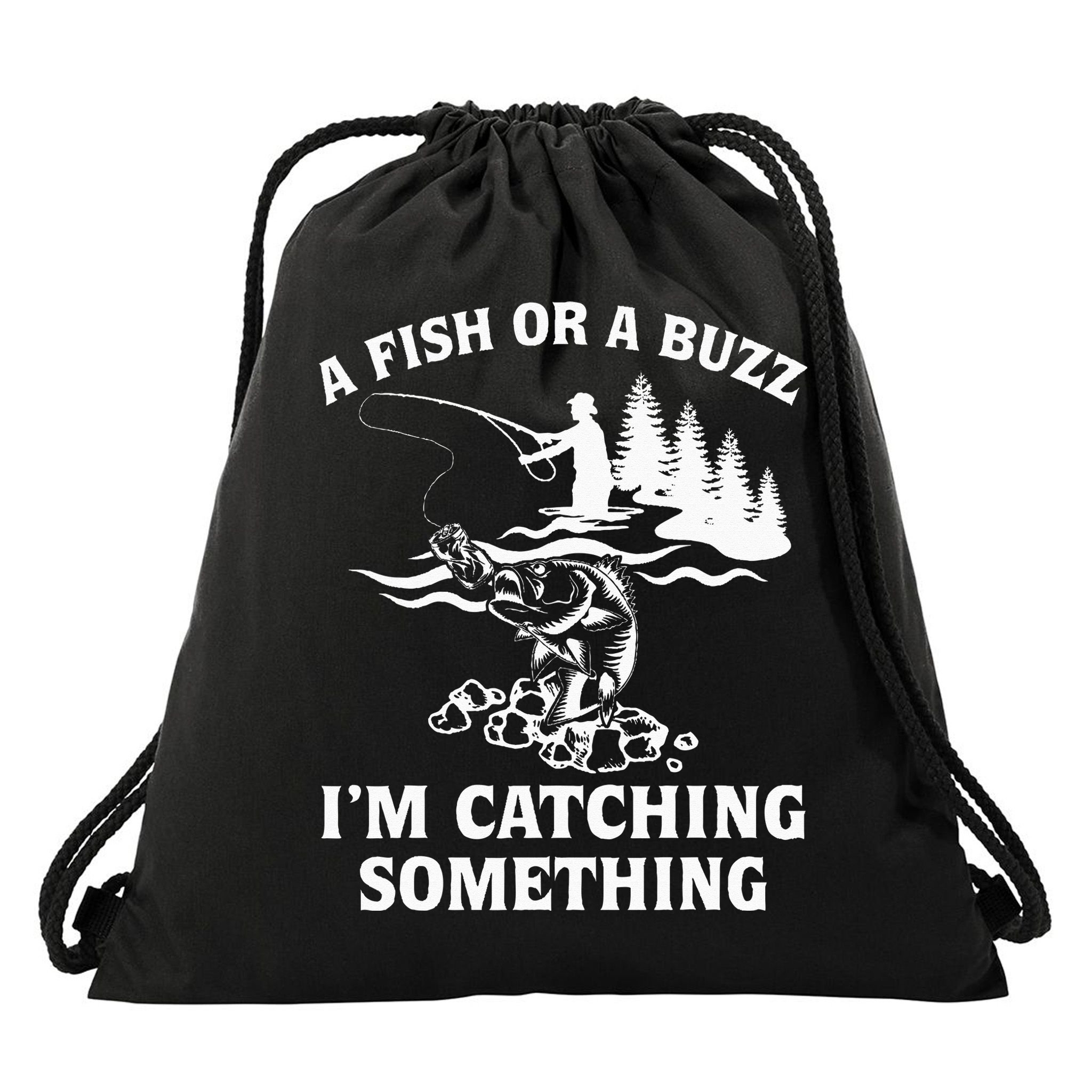 A Fish Or A Buzz I'm Catching Something Fishing Drawstring Bag