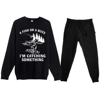 A Fish Or A Buzz I'm Catching Something Fishing Premium Crewneck Sweatsuit Set