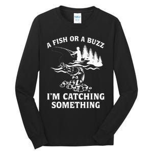 A Fish Or A Buzz I'm Catching Something Fishing Tall Long Sleeve T-Shirt