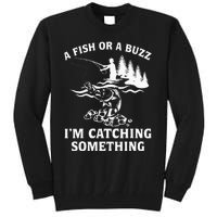 A Fish Or A Buzz I'm Catching Something Fishing Tall Sweatshirt