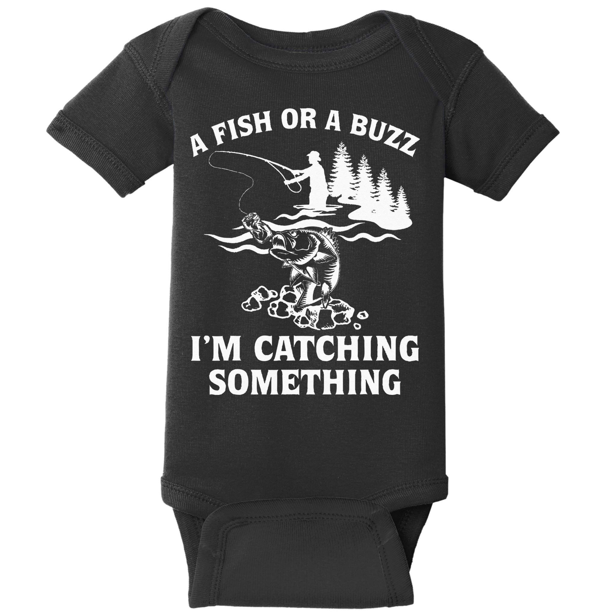 A Fish Or A Buzz I'm Catching Something Fishing Baby Bodysuit