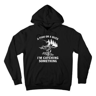 A Fish Or A Buzz I'm Catching Something Fishing Tall Hoodie