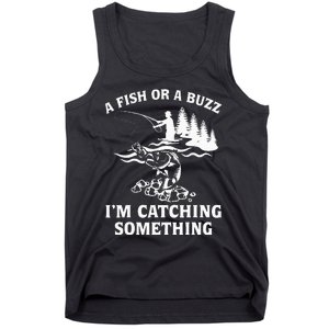 A Fish Or A Buzz I'm Catching Something Fishing Tank Top