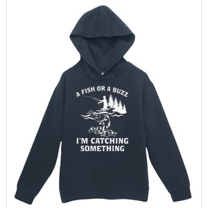 A Fish Or A Buzz I'm Catching Something Fishing Urban Pullover Hoodie