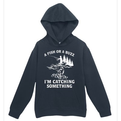 A Fish Or A Buzz I'm Catching Something Fishing Urban Pullover Hoodie