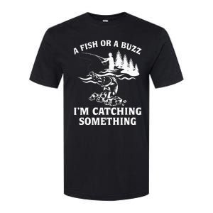 A Fish Or A Buzz I'm Catching Something Fishing Softstyle CVC T-Shirt