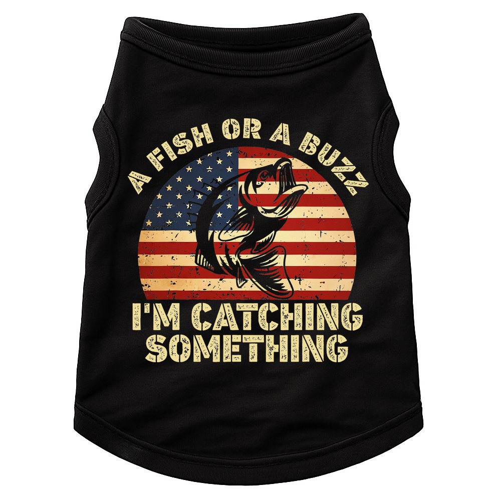 A Fish Or A Buzz Im Catching Something Fisherman Lovers Doggie Tank