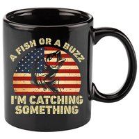 A Fish Or A Buzz Im Catching Something Fisherman Lovers 11oz C Handle Ceramic Mug