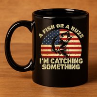 A Fish Or A Buzz Im Catching Something Fisherman Lovers 11oz C Handle Ceramic Mug