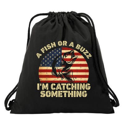 A Fish Or A Buzz Im Catching Something Fisherman Lovers Drawstring Bag