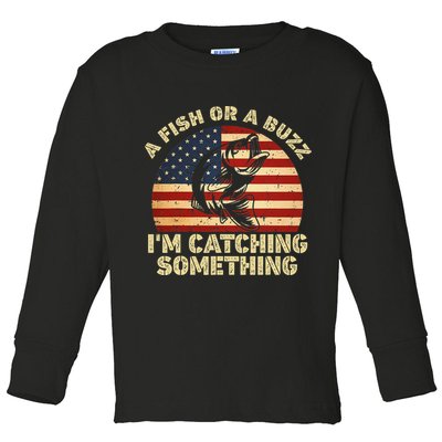 A Fish Or A Buzz Im Catching Something Fisherman Lovers Toddler Long Sleeve Shirt