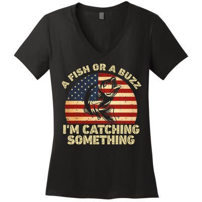 A Fish Or A Buzz Im Catching Something Fisherman Lovers Women's V-Neck T-Shirt