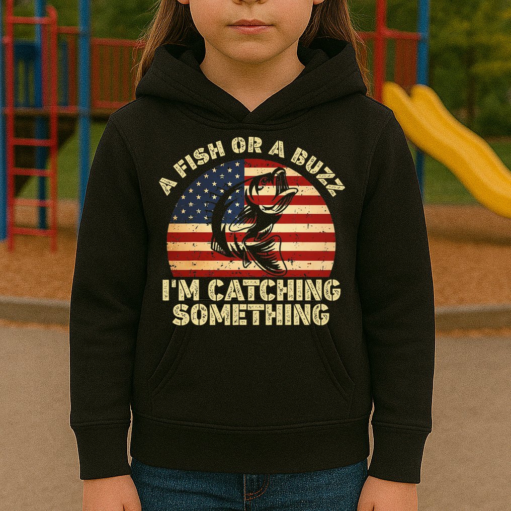 A Fish Or A Buzz Im Catching Something Fisherman Lovers Kids Hoodie