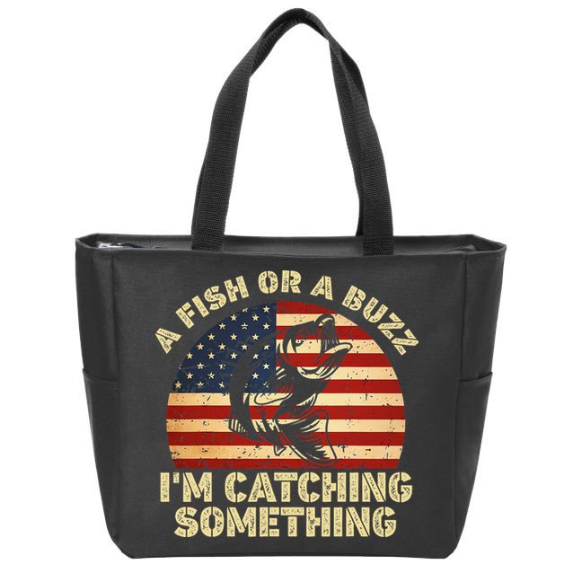 A Fish Or A Buzz Im Catching Something Fisherman Lovers Zip Tote Bag