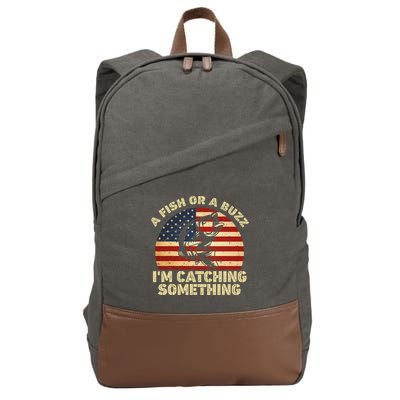 A Fish Or A Buzz Im Catching Something Fisherman Lovers Cotton Canvas Backpack