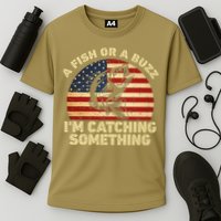 A Fish Or A Buzz Im Catching Something Fisherman Lovers Cooling Performance Crew T-Shirt