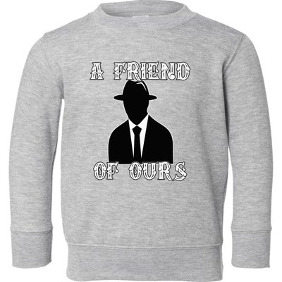 A friend Of Ours Sicilian Mafia Crew Family Italian Mafia Toddler Sweatshirt