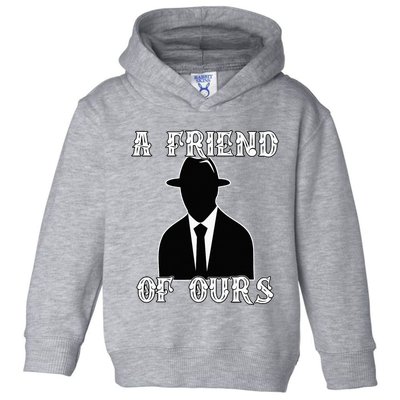 A friend Of Ours Sicilian Mafia Crew Family Italian Mafia Toddler Hoodie