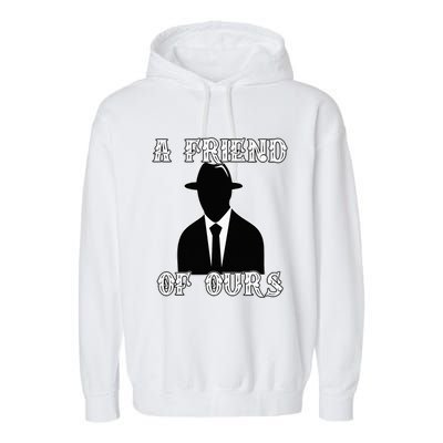 A friend Of Ours Sicilian Mafia Crew Family Italian Mafia Garment-Dyed Fleece Hoodie