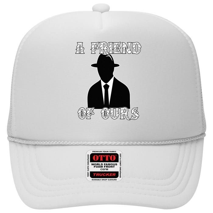 A friend Of Ours Sicilian Mafia Crew Family Italian Mafia High Crown Mesh Back Trucker Hat