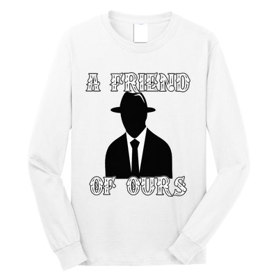 A friend Of Ours Sicilian Mafia Crew Family Italian Mafia Long Sleeve Shirt