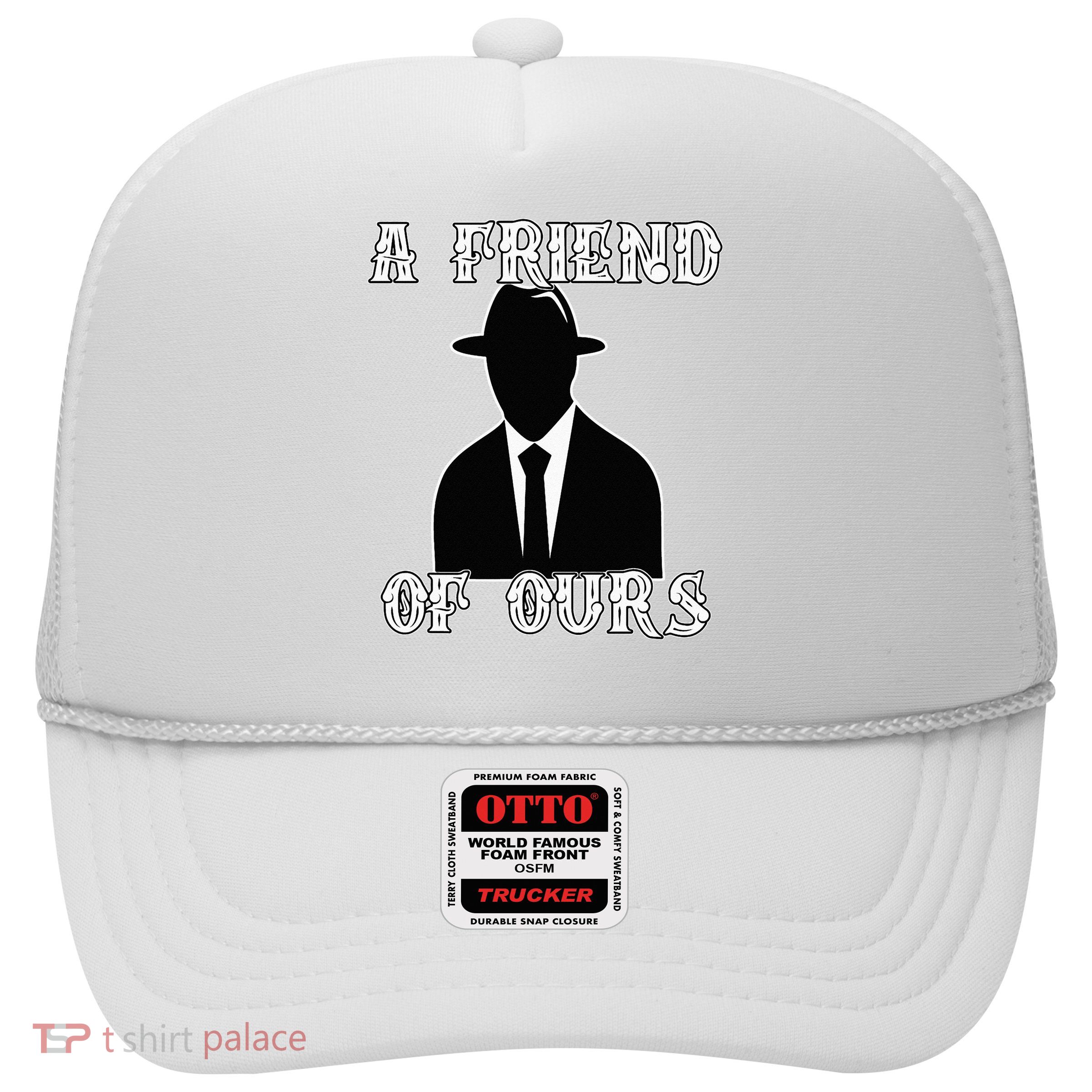 A friend Of Ours Sicilian Mafia Crew Family Italian Mafia Trucker Hat