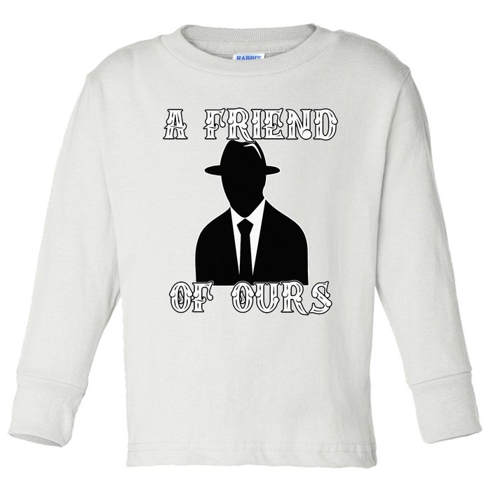 A friend Of Ours Sicilian Mafia Crew Family Italian Mafia Toddler Long Sleeve Shirt