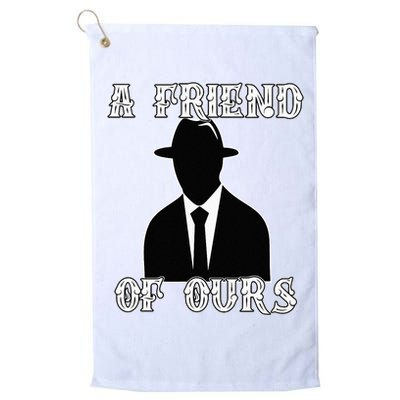 A friend Of Ours Sicilian Mafia Crew Family Italian Mafia Golf Towel