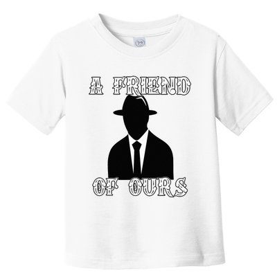 A friend Of Ours Sicilian Mafia Crew Family Italian Mafia Toddler T-Shirt