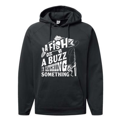 A Fish Or A Buzz I M Catching Something Funny Fishing Performance Fleece Hoodie